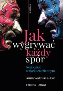 Jak wygrywać każdy spór. Negocjacje w życiu codziennym. Wydanie II. Autor: Anna Walewicz-Kuc. Multiszop.pl Okładka książki Jak wygrywać każdy spór. Negocjacje w życiu codziennym. Wydanie II
