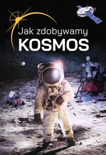 Okładka książki Jak zdobywamy kosmos?