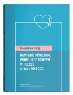 Kampanie społeczne promujące zdrowie w Polsce w latach 1989-2020. Autor: Magdalena Pataj (red.). Multiszop.pl Okładka książki Kampanie społeczne promujące zdrowie w Polsce w latach 1989-2020