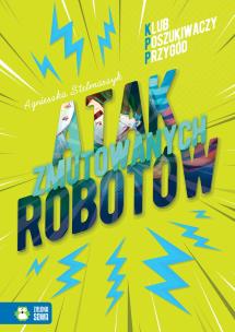 Okładka książki Klub Poszukiwaczy przygód Atak zmutowanych robotów