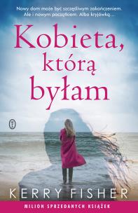 Kobieta, którą byłam. Autor: Kerry Fisher, Sobolewska Agnieszka. Multiszop.pl Okładka książki Kobieta, którą byłam