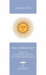 Okładka książki Kraj Srebrnej Rzeki. Argentyna od spotkania światów do czasów współczesnych