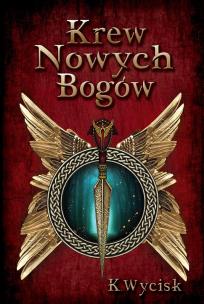 Krew Nowych Bogów. Tom 1. Autor: Katarzyna Wycisk. Multiszop.pl Okładka książki Krew Nowych Bogów. Tom 1