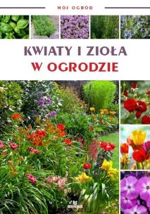 Okładka książki Kwiaty i zioła w ogrodzie. Mój ogród