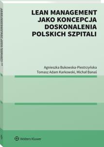 Lean management jako koncepcja doskonalenia polskich szpitali. Autor: Bukowska-Piestrzyńska Agnieszka, Karkowski Tomasz Adam, Banaś Michał. Multiszop.pl Okładka książki Lean management jako koncepcja doskonalenia polskich szpitali