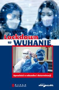 Okładka książki Lockdown w Wuhanie Opowieści o odwadze i determinacji