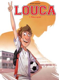 Louca T.1 Piłka w grze!. Autor: Bruno Deqiuer, Maria Mosiewicz. Multiszop.pl Okładka książki Louca T.1 Piłka w grze!