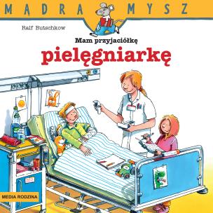 Okładka książki Mądra Mysz. Mam przyjaciółkę pielęgniarkę