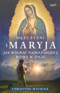 Okładka książki Mężczyźni i Maryja. Jak wygrać najważniejszą bitwę w życiu