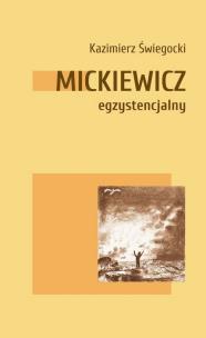 Mickiewicz egzystencjalny. Autor: Świegocki Kazimierz. Multiszop.pl Okładka książki Mickiewicz egzystencjalny