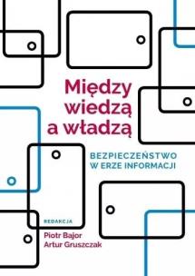 Okładka książki Między wiedzą a władzą. Bezpieczeństwo w erze...