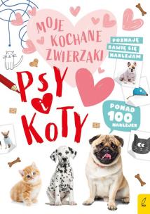 Okładka książki Moje kochane zwierzaki Psy i koty