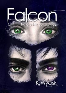 Na drodze do prawdy. Falcon. Tom 3. Autor: Katarzyna Wycisk. Multiszop.pl Okładka książki Na drodze do prawdy. Falcon. Tom 3
