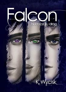 Na rozstaju dróg. Falcon. Tom 2. Autor: Katarzyna Wycisk. Multiszop.pl Okładka książki Na rozstaju dróg. Falcon. Tom 2