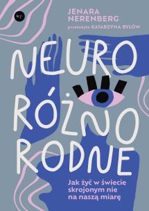 Neuroróżnorodne. Jak żyć w świecie skrojonym nie na naszą miarę. Autor: Jenara Nerenberg. Multiszop.pl Okładka książki Neuroróżnorodne. Jak żyć w świecie skrojonym nie na naszą miarę