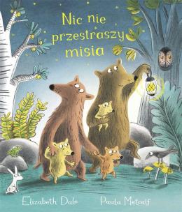 Nic nie przestraszy misia. Autor: Elizabeth Dale, Paula Metcalf. Multiszop.pl Okładka książki Nic nie przestraszy misia