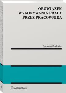 Obowiązek wykonywania pracy przez pracownika. Autor: Agnieszka Zwolińska. Multiszop.pl Okładka książki Obowiązek wykonywania pracy przez pracownika