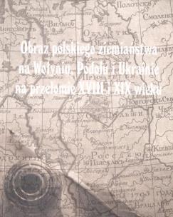 Okładka książki Obraz polskiego ziemiaństwa na Wołyniu, Podolu..