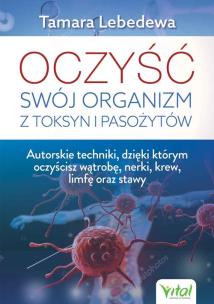 Oczyść swój organizm z toksyn i pasożytów. Autor: TAMARA LEBEDEWA. Multiszop.pl Okładka książki Oczyść swój organizm z toksyn i pasożytów