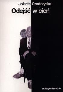 Okładka książki Odejść w cień. Każdy miał swój PRL