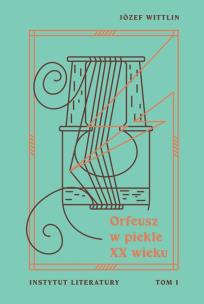 Okładka książki Orfeusz w piekle XX wieku T.1