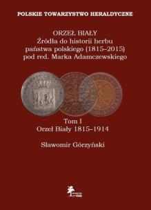 Okładka książki Orzeł Biały Źródła do historii herbu państwa polskiego (1815-2015) Tom I Orzeł Biały 1815-1914