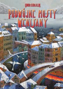 Podwójne mosty Wenisany. Wenisana. Tom 2. Autor: Goralik Linor, Roch Urbaniak (okładka). Multiszop.pl Okładka książki Podwójne mosty Wenisany. Wenisana. Tom 2