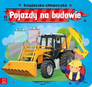 Okładka książki Pojazdy na budowie. Książeczka chłopczyka