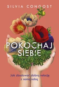 Okładka książki Pokochaj siebie. Jak zbudować dobrą relację z samą sobą