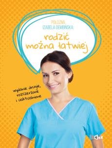 Położna Izabela Dembińska. Rodzić można łatwiej wyd. 2. Autor: Dembińska Izabela. Multiszop.pl Okładka książki Położna Izabela Dembińska. Rodzić można łatwiej wyd. 2