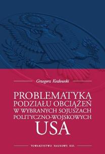 Okładka książki Problematyka podziału obciążeń w wybranych sojuszach polityczno-wojskowych USA