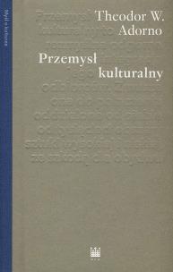 Przemysł kulturalny. Wybrane eseje o kulturze masowej wyd. 2021. Autor: Adorno Theodor W.. Multiszop.pl Okładka książki Przemysł kulturalny. Wybrane eseje o kulturze masowej wyd. 2021