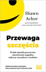 Okładka książki Przewaga szczęścia. W jaki sposób pozytywne nastawienie napędza sukcesy zawodowe i osobiste