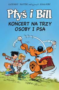Ptyś i Bill T.9 Koncert na trzy osoby i psa. Autor: Christophe Cazenove. Multiszop.pl Okładka książki Ptyś i Bill T.9 Koncert na trzy osoby i psa
