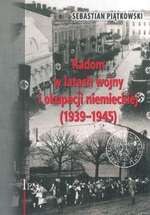 Okładka książki Radom w latach wojny i okupacji niemieckiej (1939-1945)