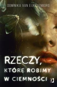 Rzeczy, które robimy w ciemności. Autor: Dominika van Eijkelenborg, Świerkocka Ida. Multiszop.pl Okładka książki Rzeczy, które robimy w ciemności