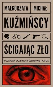Okładka książki Ścigając zło Rozmowy o zbrodni, śledztwie i karze