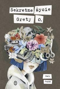Sekretne życie Grety O.. Autor: Cary Fagan, Maria Jaszczurowska. Multiszop.pl Okładka książki Sekretne życie Grety O.