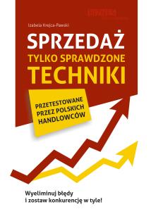 Sprzedaż. Tylko sprawdzone techniki wyd. 2. Autor: Izabela Krejca-Pawski. Multiszop.pl Okładka książki Sprzedaż. Tylko sprawdzone techniki wyd. 2