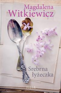 Srebrna łyżeczka. Autor: Witkiewicz Magdalena. Multiszop.pl Okładka książki Srebrna łyżeczka