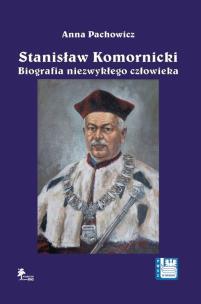 Okładka książki Stanisław Komornicki Biografia niezwykłego człowieka (1949-2016)