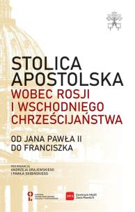 Opakowanie Stolica Apostolska wobec Rosji i wschodniego chrześcijaństwa. Od Jana Pawła II do Franciszka