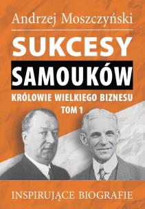 Okładka książki Sukcesy samouków Królowie wielkiego biznesu T.1