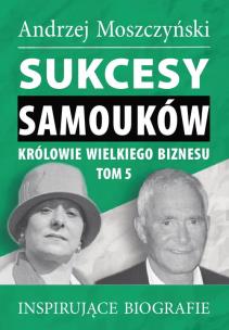 Okładka książki Sukcesy samouków Królowie wielkiego biznesu T.5