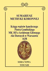 Okładka książki Sumariusz Metryki Koronnej. Seria Nowa. Księga wpisów MK 183 kanclerza Piotra Gembickiego z Archiwum