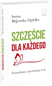 Szczęście dla każdego. Rozmyślania z psychologią w tle - uszkodzone. Autor: Iwona Majewska-Opiełka. Multiszop.pl Okładka książki Szczęście dla każdego. Rozmyślania z psychologią w tle - uszkodzone