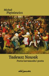 Tadeusz Nowak. Poeta karnawału i postu. Autor: Piętniewicz Michał. Multiszop.pl Okładka książki Tadeusz Nowak. Poeta karnawału i postu