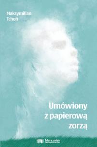 Umówiony z papierową zorzą. Autor: Tchoń Maksymilian. Multiszop.pl Okładka książki Umówiony z papierową zorzą