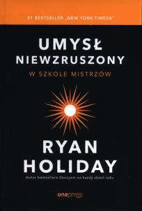 Umysł niewzruszony. W szkole mistrzów. Autor: Ryan Holiday. Multiszop.pl Okładka książki Umysł niewzruszony. W szkole mistrzów