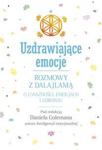 Okładka książki Uzdrawiające emocje. Rozmowy z Dalajlamą o uważności, emocjach i zdrowiu